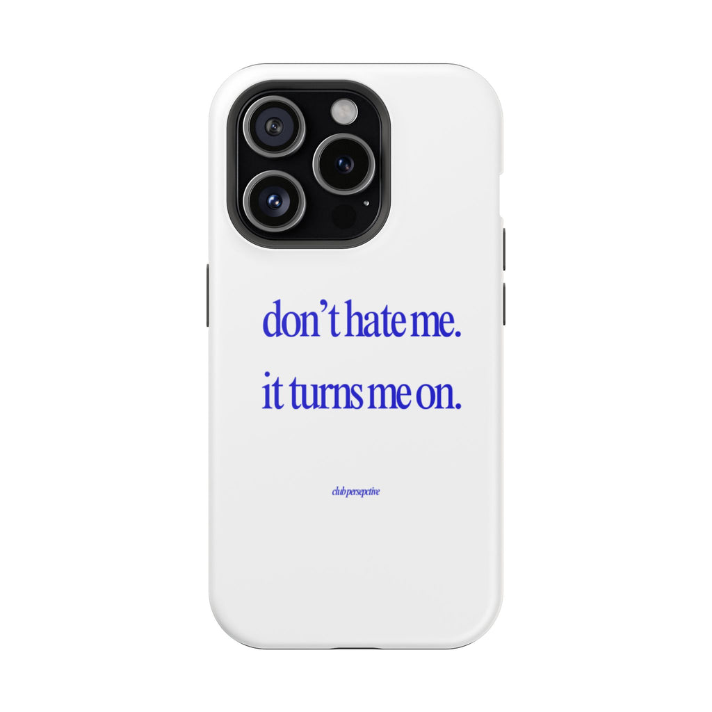 don’t hate me. it turns me on. Phone Case | Impact-Resistant Case, Minimal Text Design