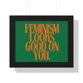 Feminism Looks Good On You Framed Poster | Typography Wall Art