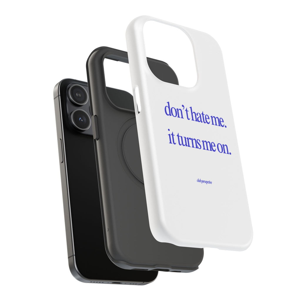 don’t hate me. it turns me on. Phone Case | Impact-Resistant Case, Minimal Text Design